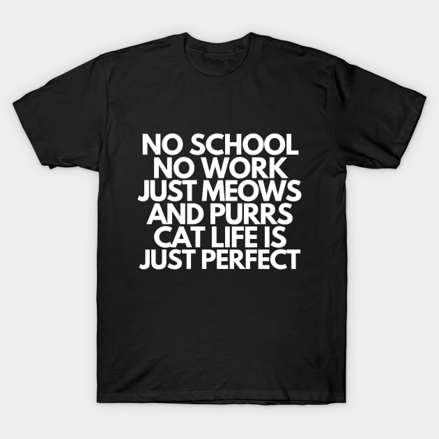 Cat life is just perfect T-Shirt by mksjr